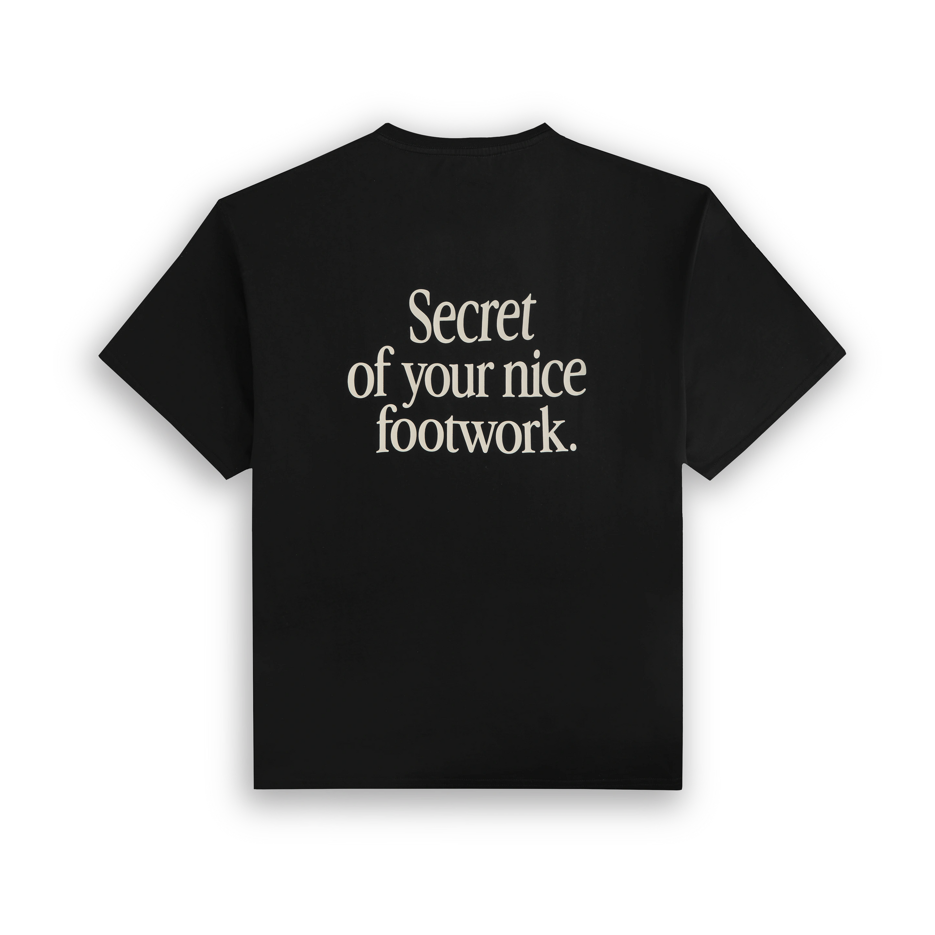 “SECRET OF YOUR NICE FOOTWORK” T-SHIRT