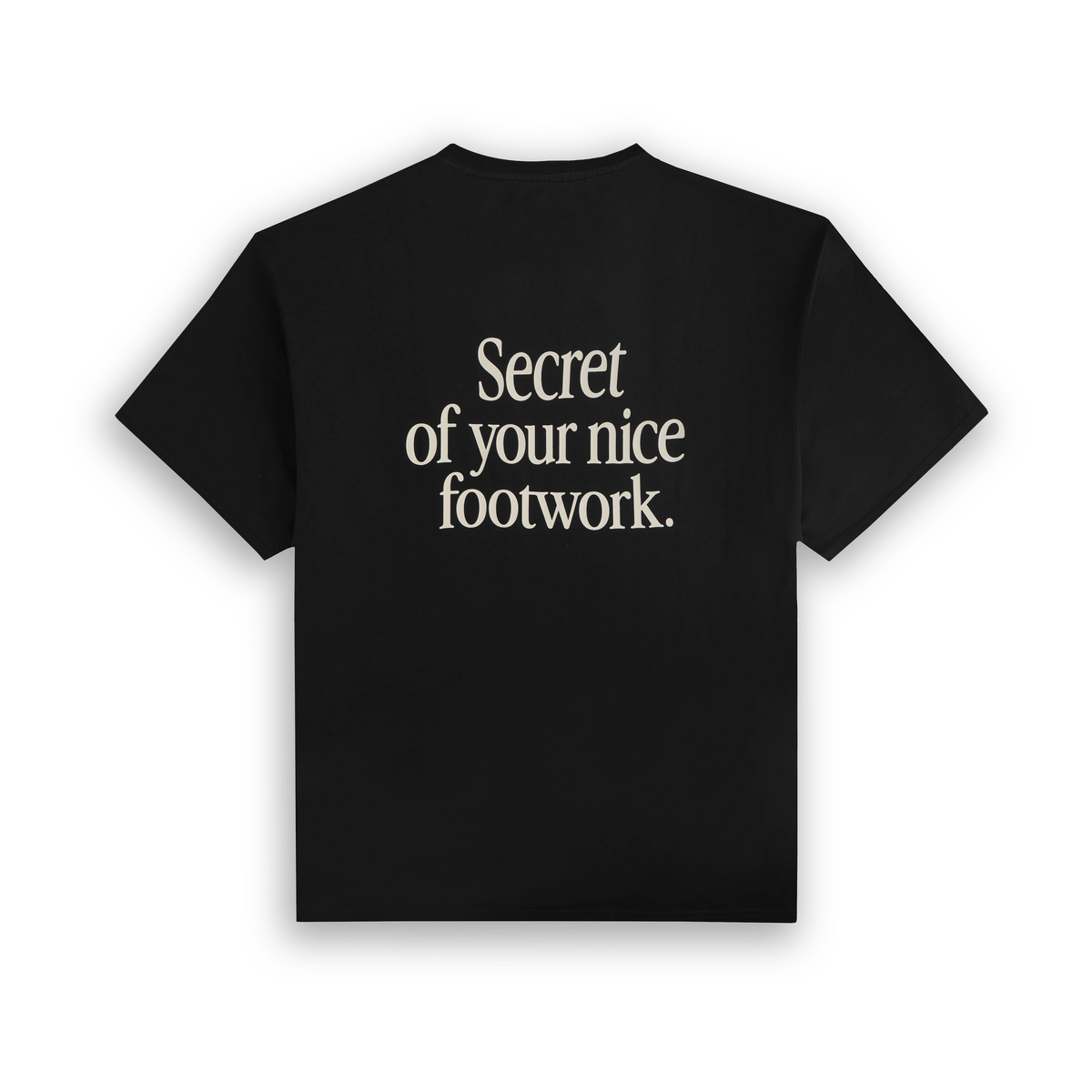 “SECRET OF YOUR NICE FOOTWORK” T-SHIRT
