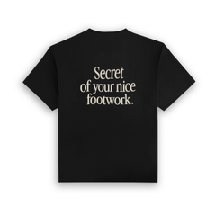 “SECRET OF YOUR NICE FOOTWORK” T-SHIRT